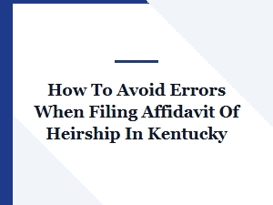 How to Avoid Errors When Filing Affidavit of Heirship in Kentucky