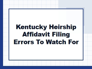 Common Mistakes to Avoid in Kentucky Heirship Affidavit Filings