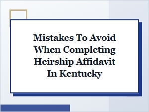 Common Mistakes to Avoid When Completing Heirship Affidavit in Kentucky
