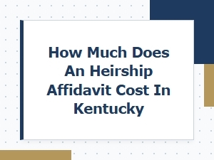 How Much Does an Heirship Affidavit Cost in Kentucky