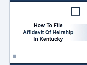 How to File Affidavit of Heirship in Kentucky