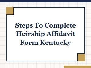 Steps to Complete Heirship Affidavit Form Kentucky Legal Implications