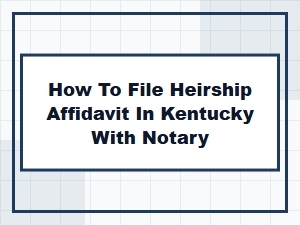 How to File Heirship Affidavit in Kentucky with Notary