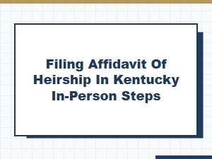 Filing Affidavit of Heirship in Kentucky in-Person Steps