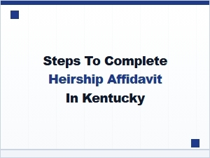 Steps to Complete Heirship Affidavit in Kentucky
