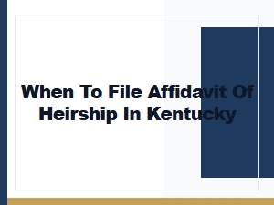 When to File Affidavit of Heirship in Kentucky