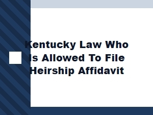 Who Can File Heirship Affidavit in Kentucky
