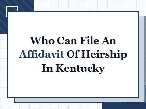 Who Can File an Affidavit of Heirship in Kentucky